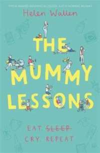 The Mummy Lessons : The laugh-out-loud novel for all exhausted parents and parents-to-be