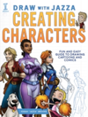 Draw With Jazza - Creating Characters Fun and Easy Guide to Drawing Cartoons and Comics
