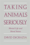 Taking Animals Seriously Mental Life and Moral Status
