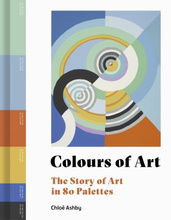 Colours of Art : The Story of Art in 80 Palettes