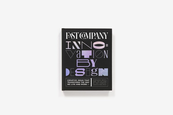 Fast Company Innovation by Design : Creative Ideas That Transform the Way We Live and Work
