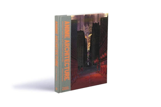Anime Architecture : Imagined Worlds and Endless Megacities