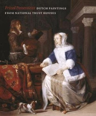 Prized Possessions Dutch Painitngs from National Trust Houses