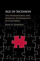 Age of Secession The International and Domestic Determinants of State Birth