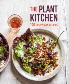 The Plant Kitchen 100 Easy Recipes for Vegan Beginners
