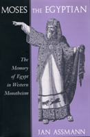Moses the Egyptian The Memory of Egypt in Western Monotheism