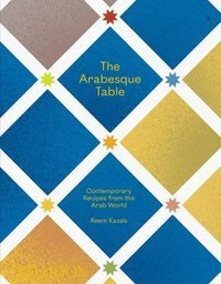 The Arabesque Table : Contemporary Recipes from the Arab World