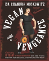 Vegan with a Vengeance, 10th Anniversary Edition Over 150 Delicious, Cheap, Animal-Free Recipes That Rock
