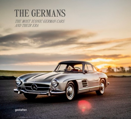 The Germans - Beautiful Machines : The Most Iconic German Cars and Their Era