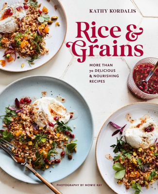 Rice & Grains : More Than 70 Delicious and Nourishing Recipes