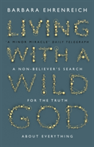 Living with a Wild God A Non-Believer's Search for the Truth About Everything