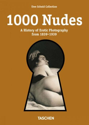 1000 Nudes: A History of Erotic Photography from 1839-1939