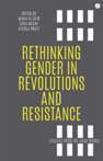 Rethinking Gender in Revolutions and Resistance Lessons from the Arab World