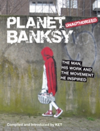 Planet Banksy The man, his work and the movement he inspired