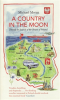A Country In The Moon Travels In Search Of The Heart Of Poland