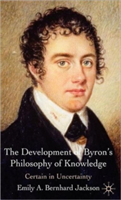 The Development of Byron's Philosophy of Knowledge Certain in Uncertainty