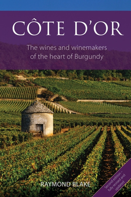 Cote d'Or : The Wines and Winemakers of the Heart of Burgundy