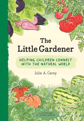 The Little Gardener : Helping Children Connect with the Natural World
