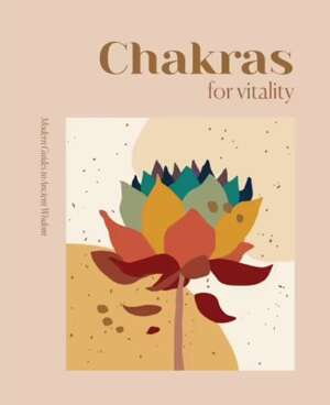 Modern Guides to Ancient Wisdom: Chakras for Vitality