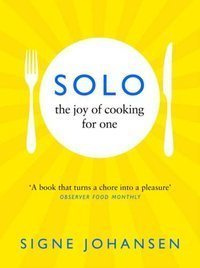 Solo : The Joy of Cooking for One