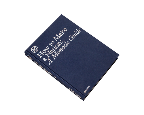 How to Make a Nation A Monocle Guide