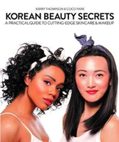 Korean Beauty Secrets A Practical Guide to Cutting-Edge Skincare & Makeup