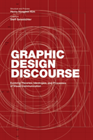 Graphic Design Discourse Evolving Theories, Ideologies, and Processes of Visual Communication