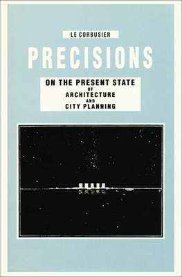 Le Corbusier – Precisions. On the Present State of Architecture and City Planning