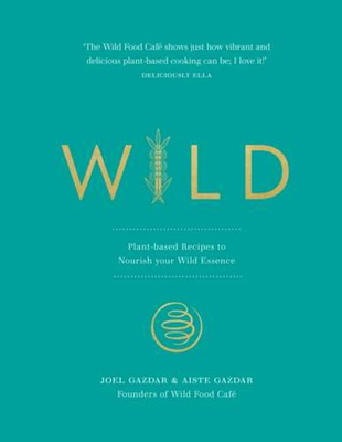 Wild Plant-based Recipes to Nourish your Wild Essence
