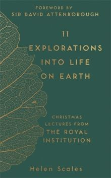 11 Explorations into Life on Earth : Christmas Lectures from the Royal Institution