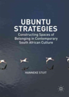 Ubuntu Strategies Constructing Spaces of Belonging in Contemporary South African Culture