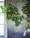 In Bloom Creating and Living With Flowers