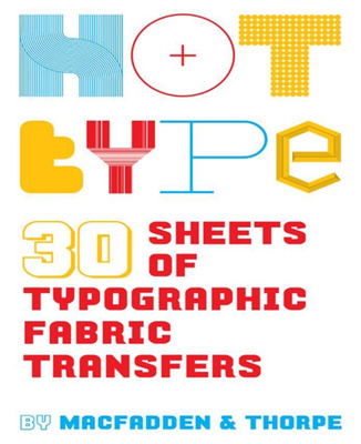 Hot Type : 30 Sheets of Typographic Fabric Transfers