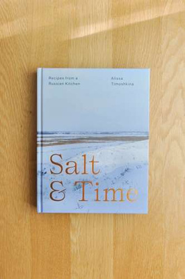 Salt & Time Recipes from a Russian kitchen
