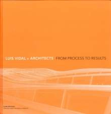 Luis Vidal + Architects: From Process to Results