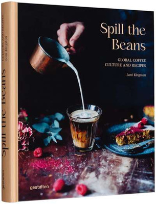 Spill the Beans (Updated Edition) Global Coffee Culture and Recipes