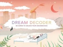 Dream Decoder : 60 Cards to Unlock Your Unconscious