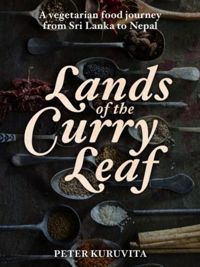 Lands of the Curry Leaf : A vegetarian food journey from Sri Lanka to Nepal
