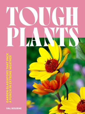 Tough Plants : Garden gladiators that pack a punch in extreme weather