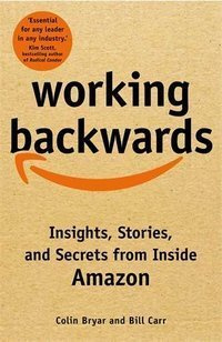 WORKING BACKWARDS: INSIGHTS, STORIES, AND SECRETS FROM INSIDE AMAZON