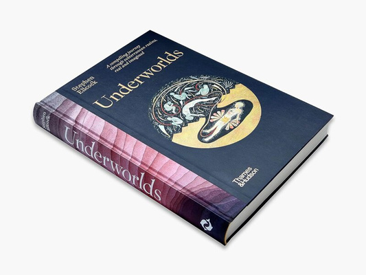 Underworlds : A compelling journey through subterranean realms, real and imagined