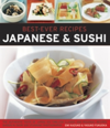Best-Ever Recipes: Japanese & Sushi The Authentic Taste of Japan: 100 Timeless Classic and Regional Recipes Shown in Over 300 Stunning Photographs