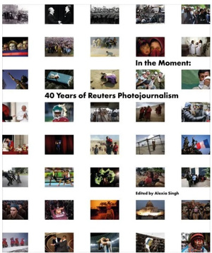 In the Moment : 40 Years of Reuters Photojournalism
