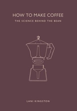 How to Make Coffee: The Science Behind the Bean
