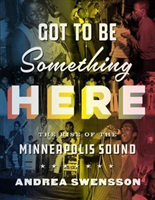 Got to Be Something Here The Rise of the Minneapolis Sound