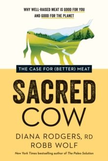 Sacred Cow : The Case for (Better) Meat