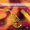 Photographing Waterdrops Exploring Macro Worlds with Harold Davis