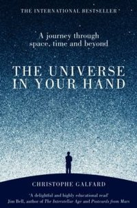 The Universe in Your Hand : A Journey Through Space, Time and Beyond