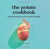 The Potato Cookbook Recipes Featuring the World's Greatest Vegetable