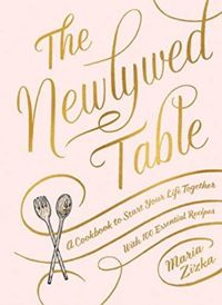 The Newlywed Table A Cookbook to Start Your Life Together